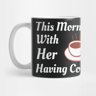 This Morning With Her Having Coffee Mug
